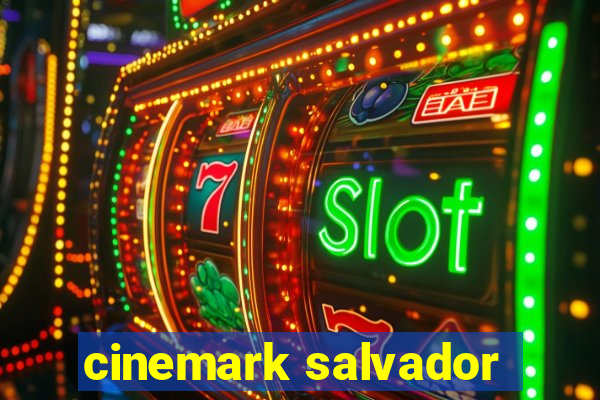 cinemark salvador